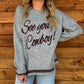 See You Cowboy Sweater *Grey